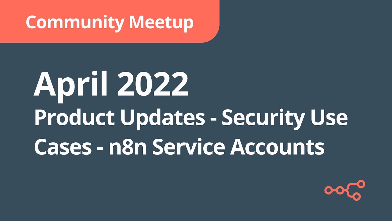 Community Meetup April 13th, 2022: Product updates, Security Use Cases - n8n Service Accounts