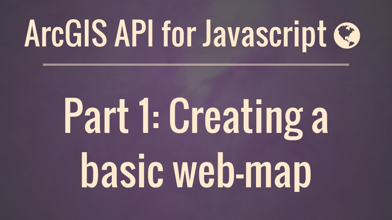 ArcGIS API for JavaScript Part 1: Our First Web Map