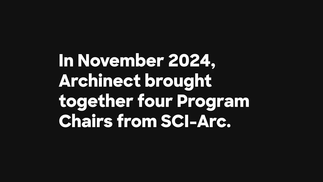 Archinect's Roundtable with SCI-Arc Program Chairs