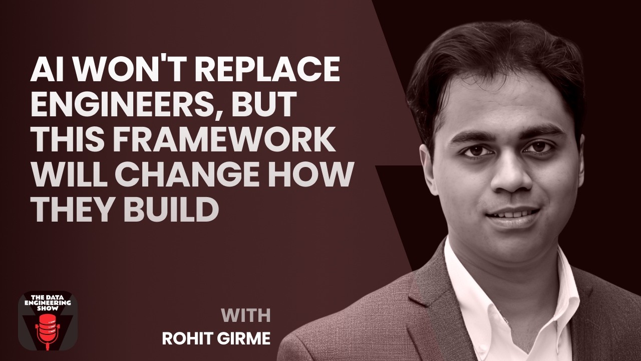 AI Won't Replace Engineers, But This Framework Will Change How They Build with Rohit Girme