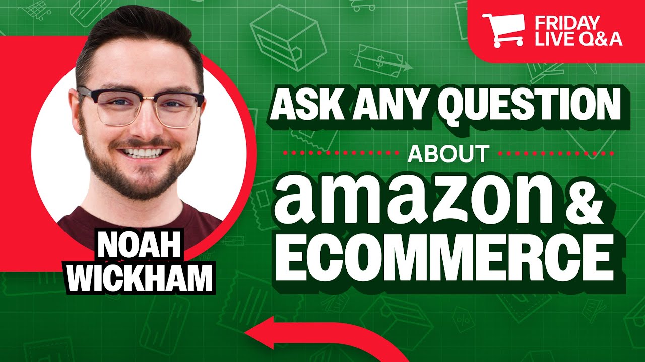 Friday Live Amazon & Ecommerce Q&A with Noah Wickham