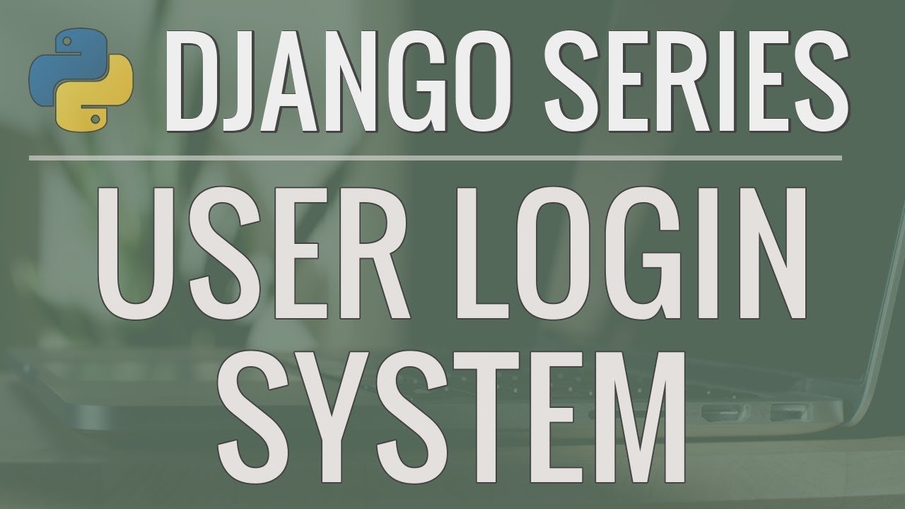 Python Django Tutorial: Full-Featured Web App Part 7 - Login and Logout System