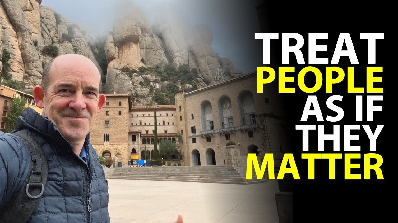 Treat people as if they matter