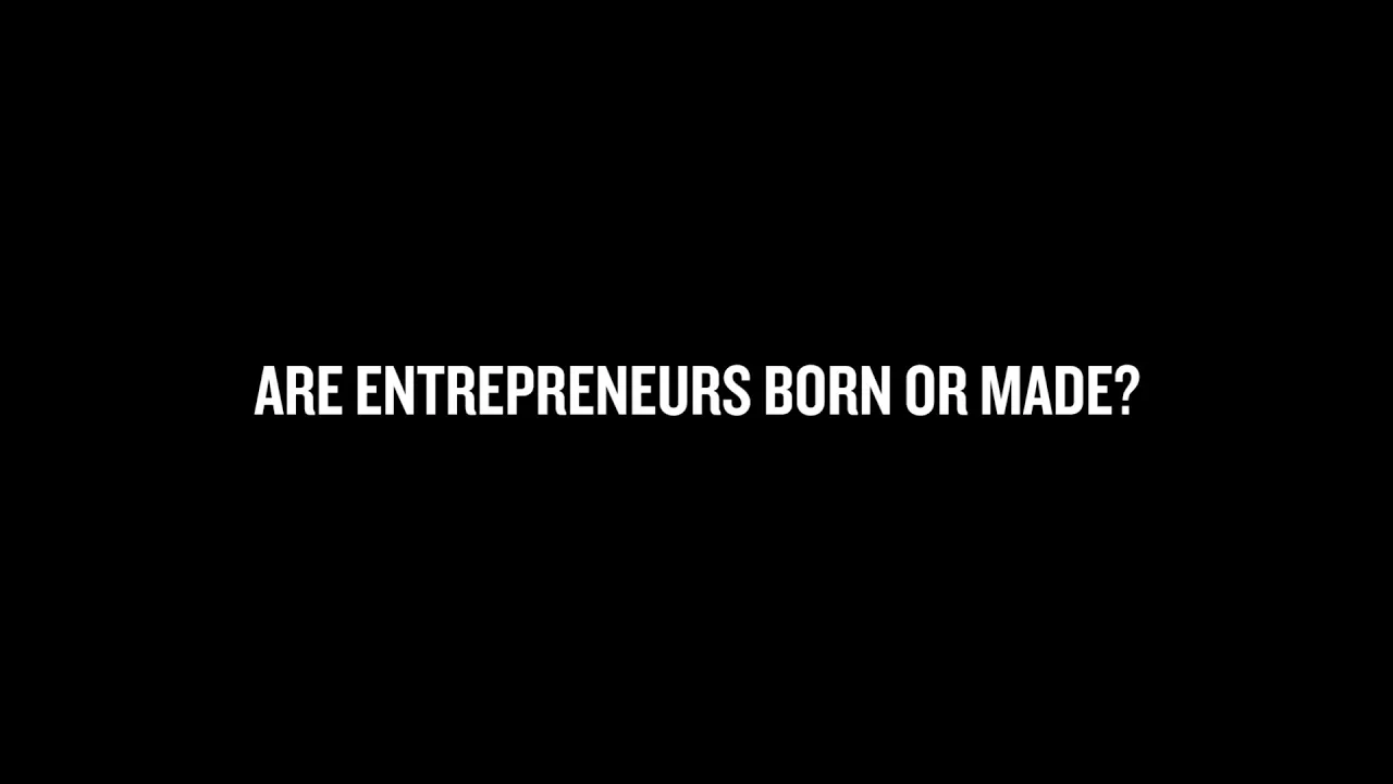 Are Entrepreneurs Born Or Made?