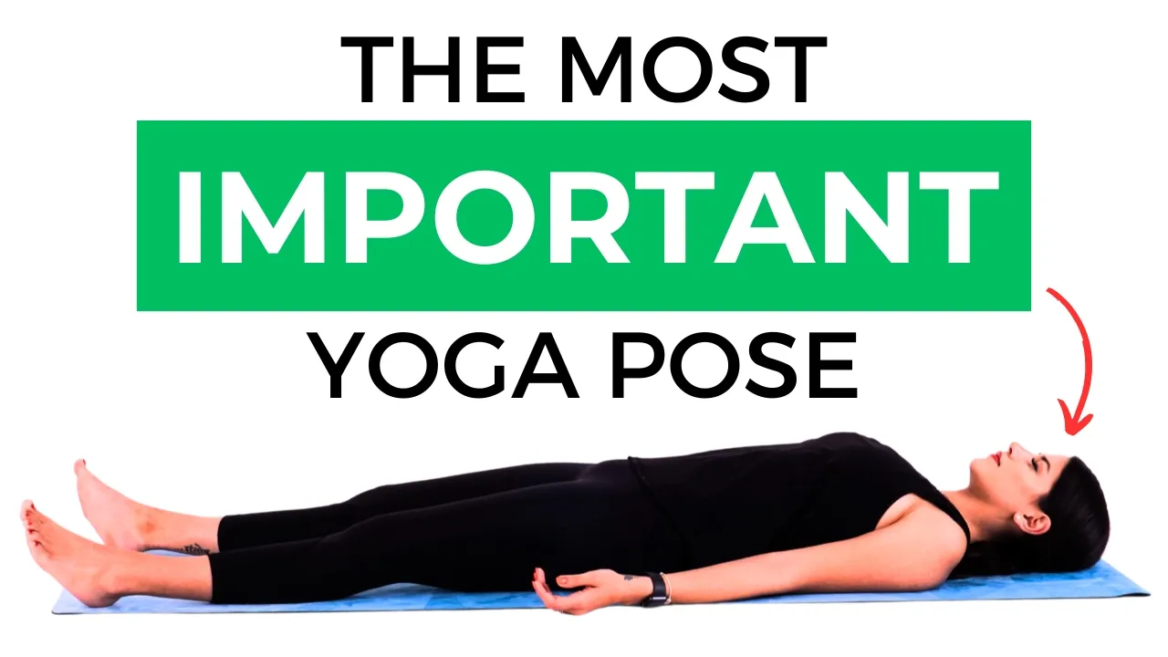 Master Savasana: The Most IMPORTANT Pose in Yoga