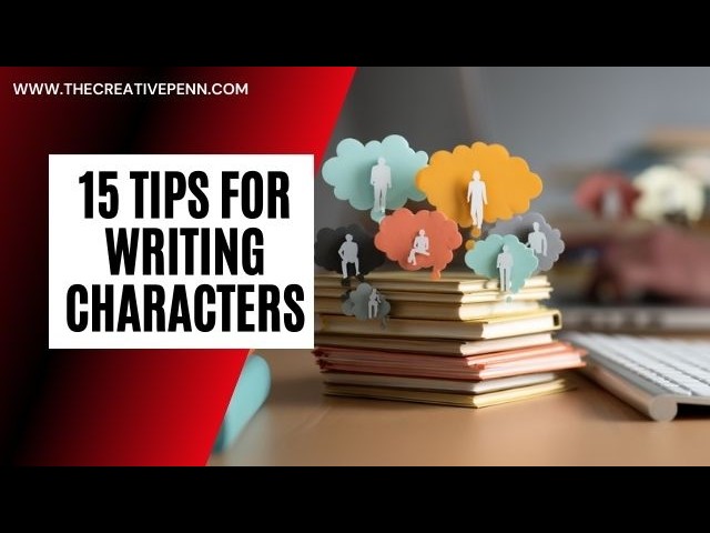 Writing Characters: 15 Actionable Tips For Writing Deep Character