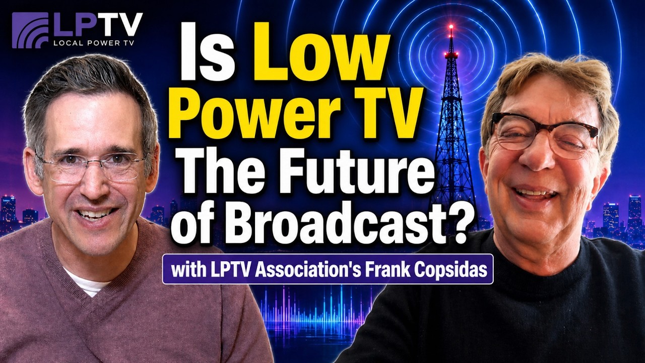 Why Low Power TV Stations are Rejecting Nextgen TV / ATSC 3.0 - with LPTV's Frank Copsidas