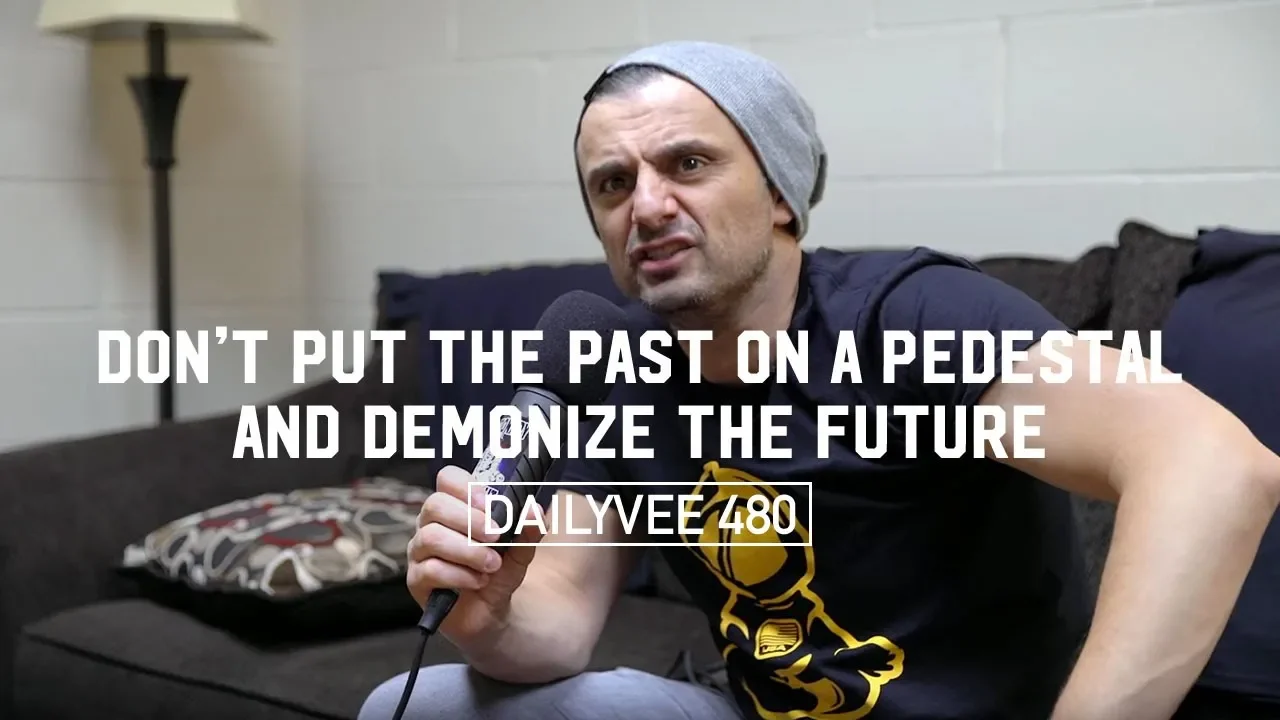 Don't Put The Past On a Pedestal and Demonize The Future | DailyVee 480