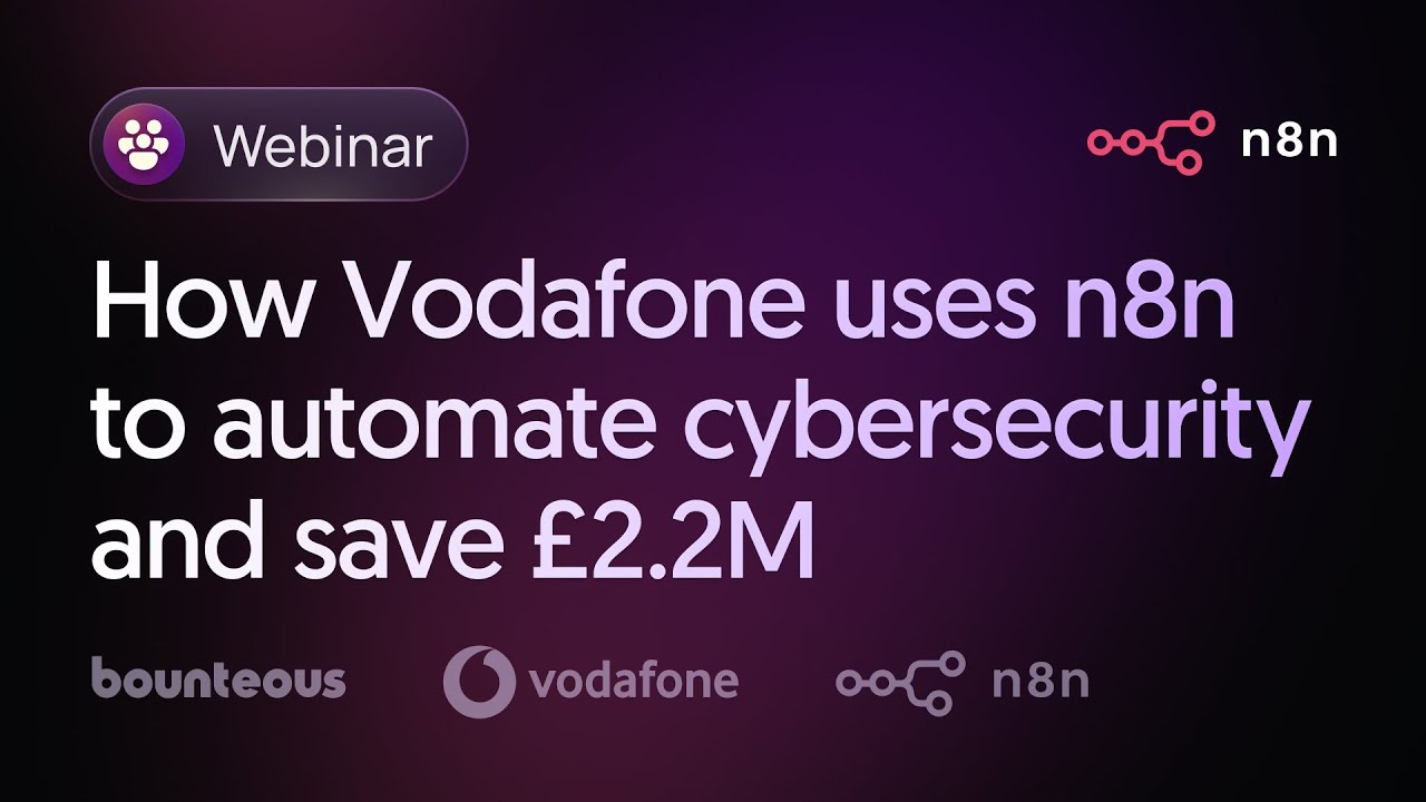 How Vodafone Uses n8n to Automate Cybersecurity and Save £2.2M | Webinar with Bounteous
