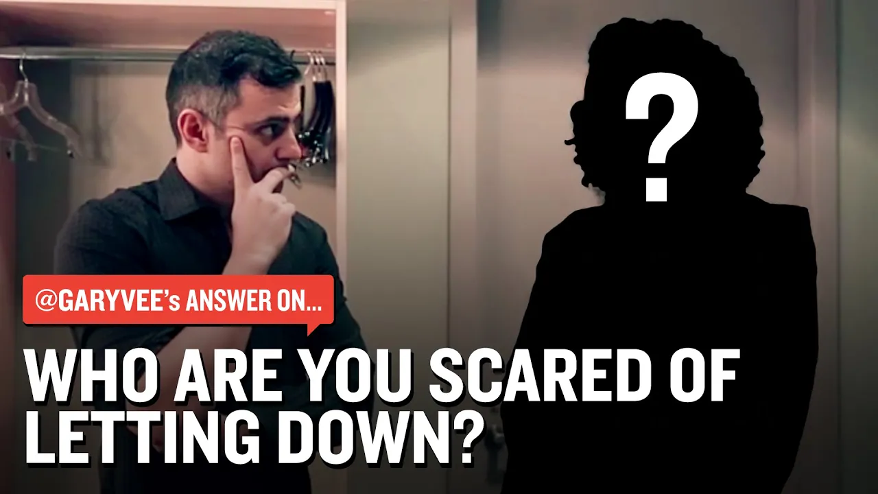 Who Are You Scared of Letting Down? | Gary Vaynerchuk