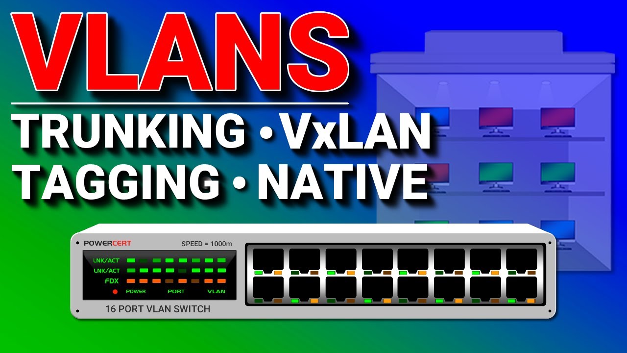 VLANs, Tagging, Trunking, VxLAN, & Native VLAN