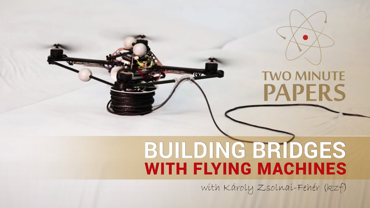 Building Bridges With Flying Machines | Two Minute Papers #11