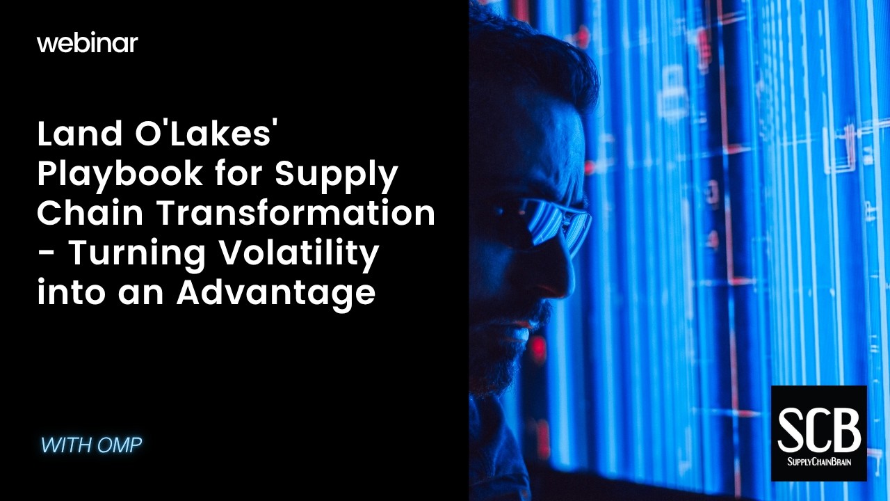 Land O'Lakes' Playbook for Supply Chain Transformation - Turning Volatility into an Advantage