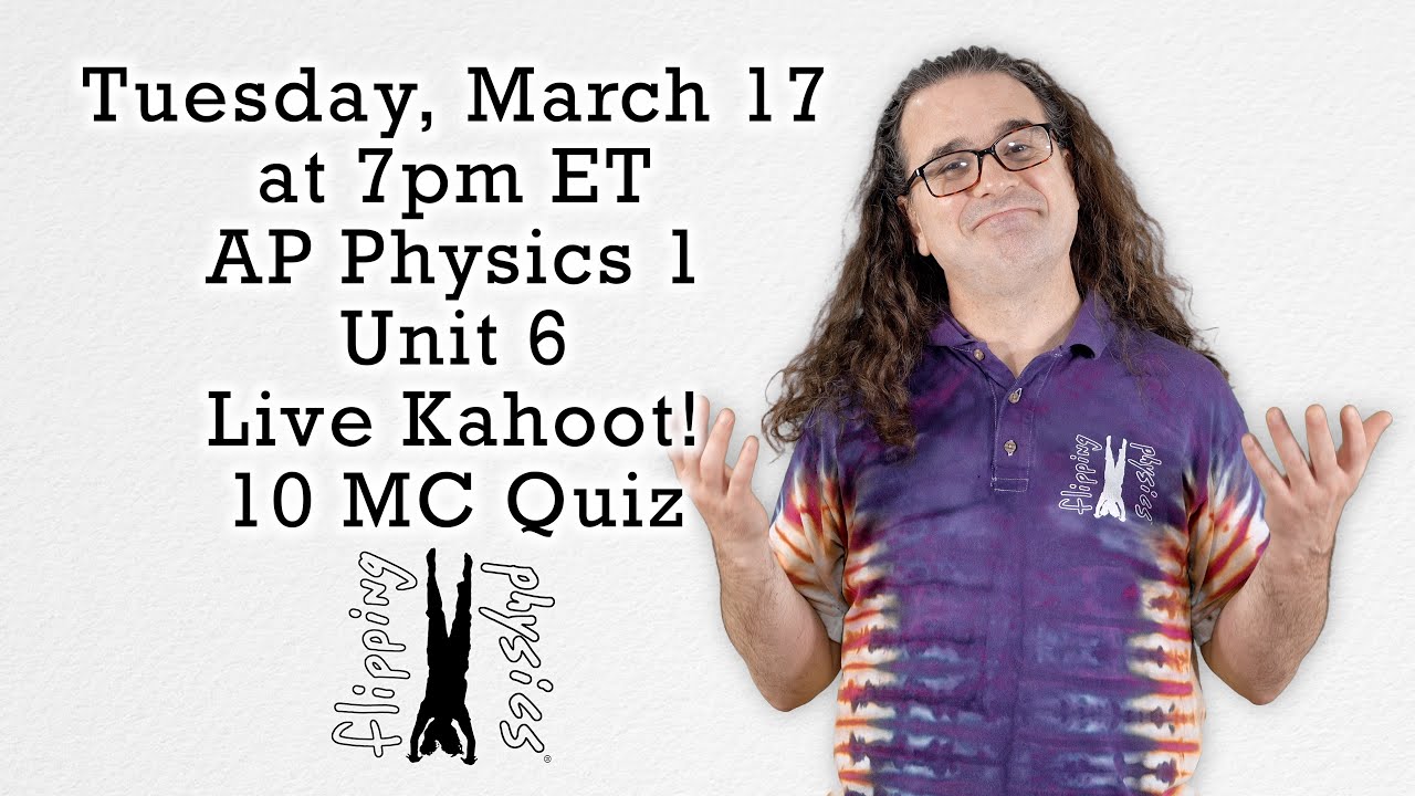 AP Physics 1 - Unit 6 - Live Kahoot! Multiple-Choice with Flipping Physics