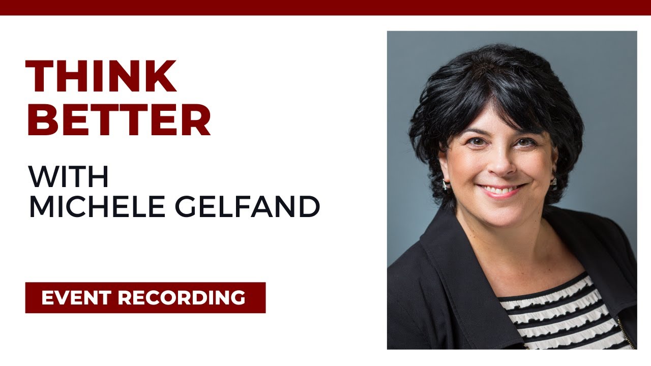 Michele Gelfand on "Tight and Loose Cultures" - Think Better Speaker Series