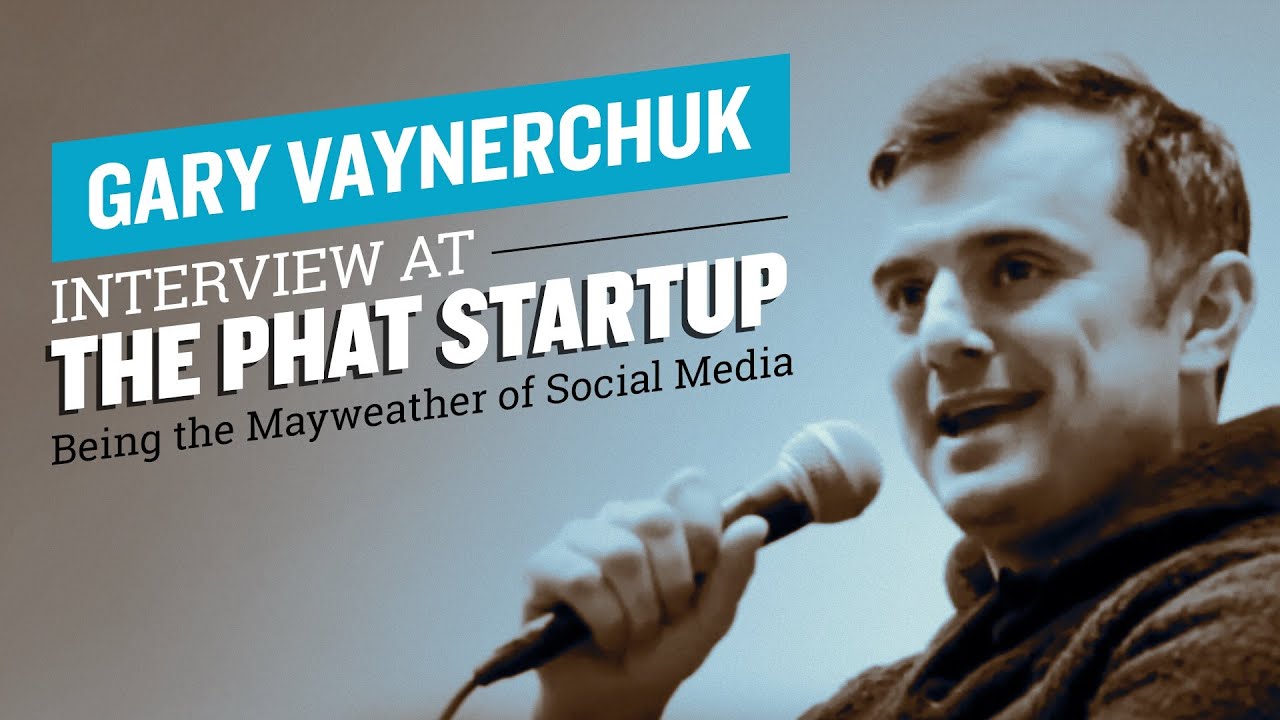 Gary Vaynerchuk Interview at The Phat Startup: Being the Mayweather of Social Media