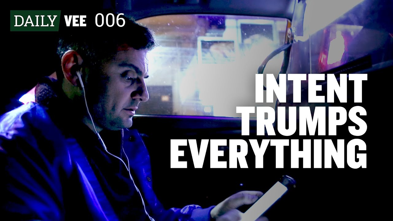 INTENT TRUMPS EVERYTHING | DailyVee 006