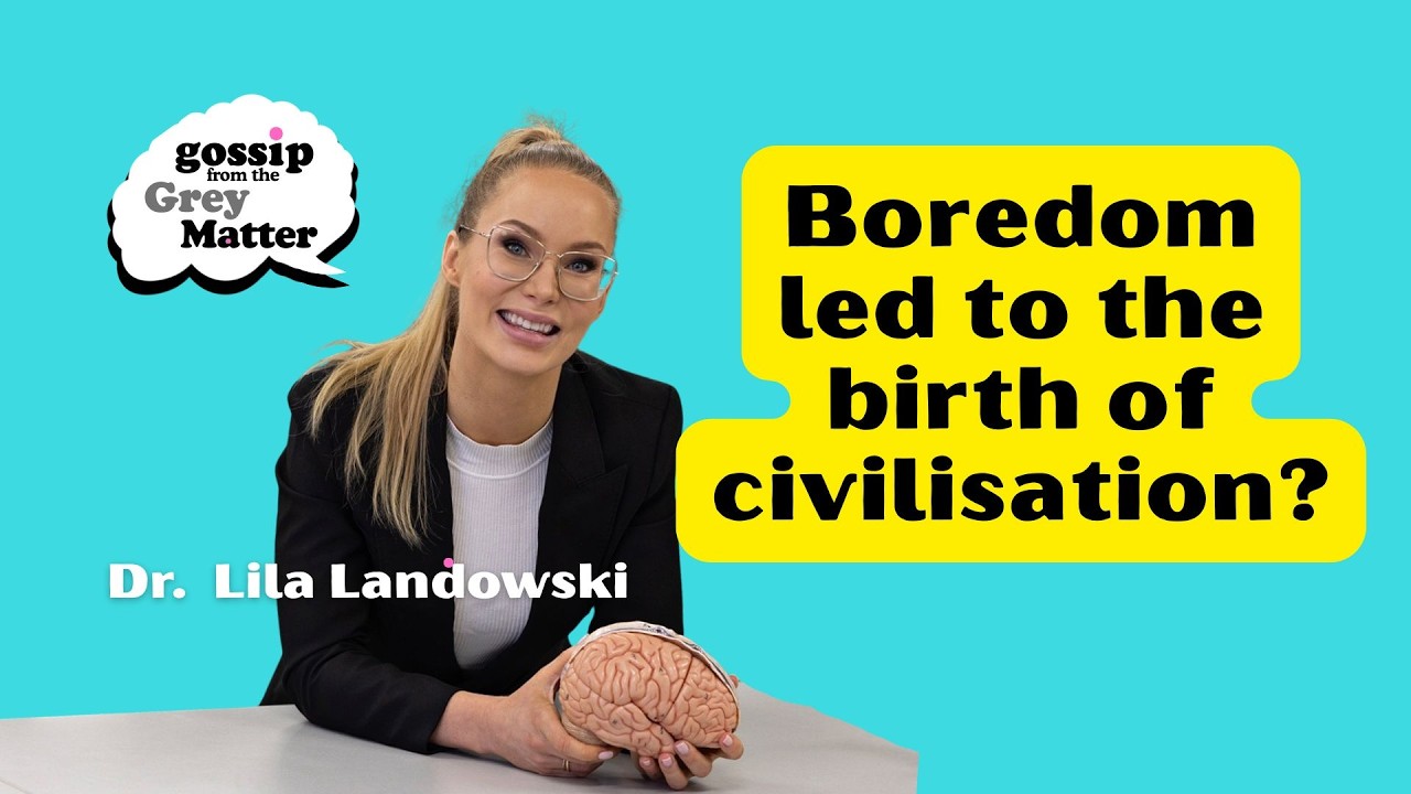 Boredom led to the birth of civilisation? With neuroscientist Dr Lila Landowski