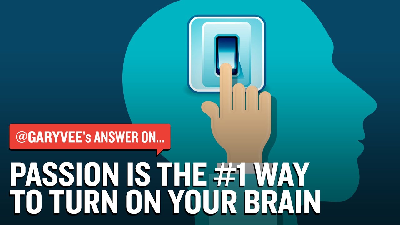 Passion Is The Number One Way To Turn on Your Brain