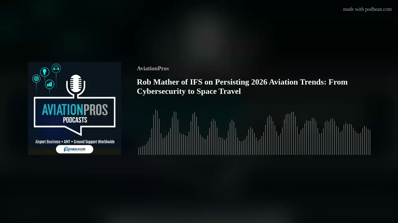 Rob Mather of IFS on Persisting 2026 Aviation Trends: From Cybersecurity to Space Travel