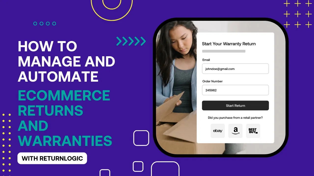 How to Manage and Automate Ecommerce Returns and Warranties with ReturnLogic