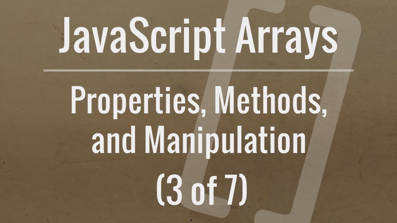 JavaScript Arrays: Properties, Methods, and Manipulation (Part 3 of 7)