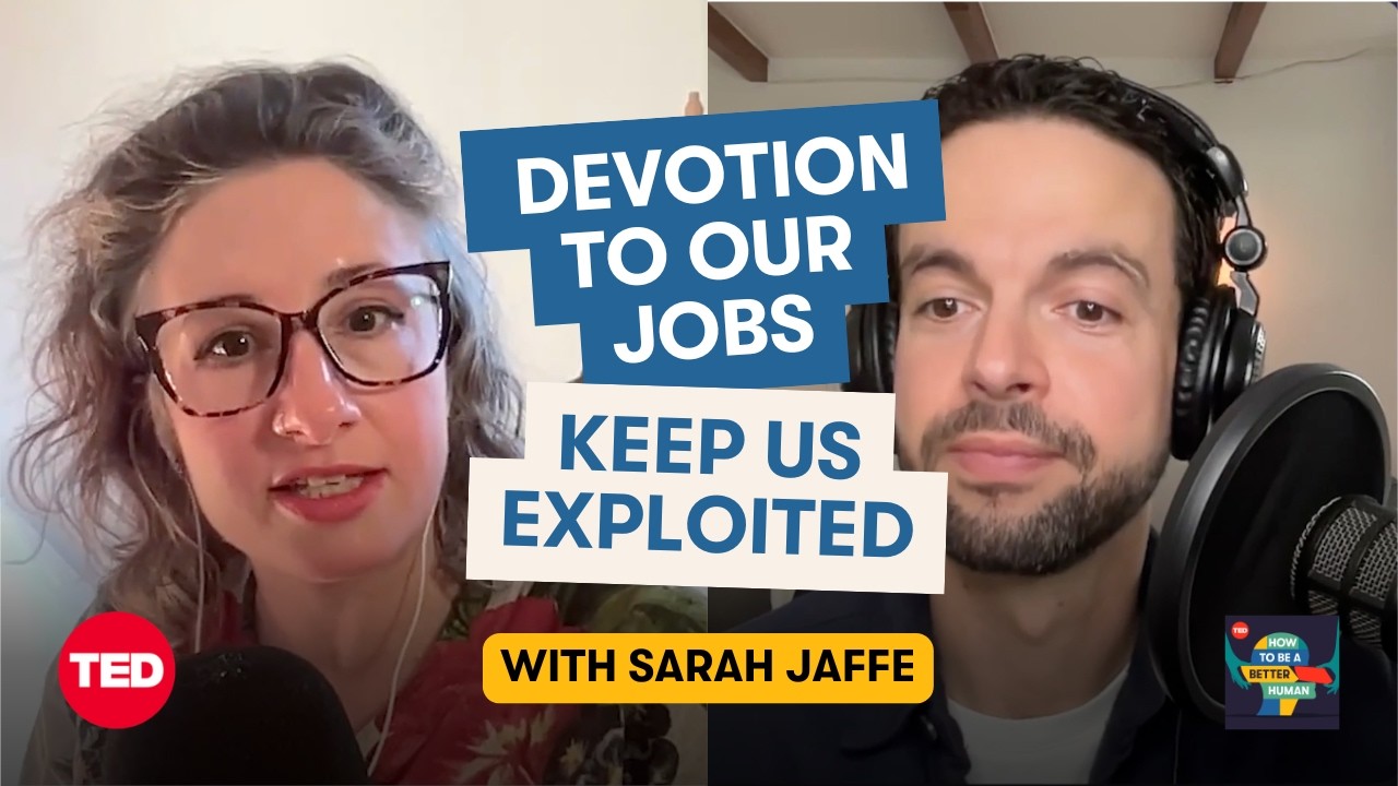 Why Work Won’t Love You Back (and That’s OK) (w/ Sarah Jaffe) | How to Be a Better Human | TED