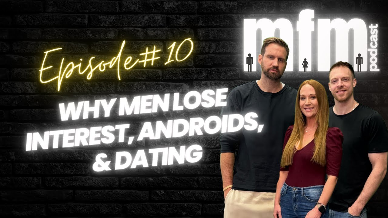 Episode 10: The Truth About Dating, Androids, and Why Men Lose Interest After 3 Months | MFM Podcast