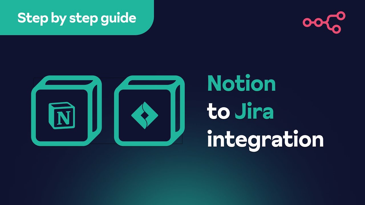 How to integrate Notion and Jira: Step-by-step tutorial