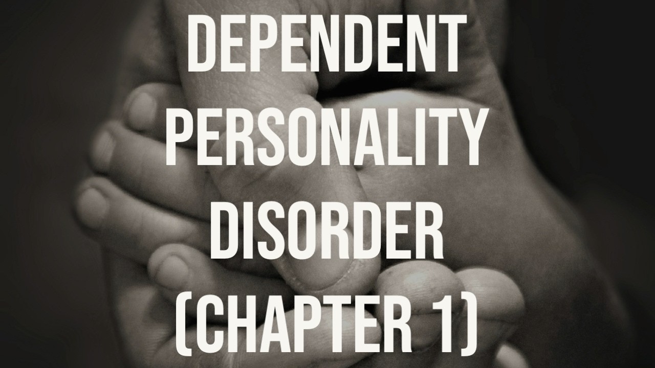 Dependent Personality Disorder - Chapter 1(Deep Dive)(2021 Rerun)