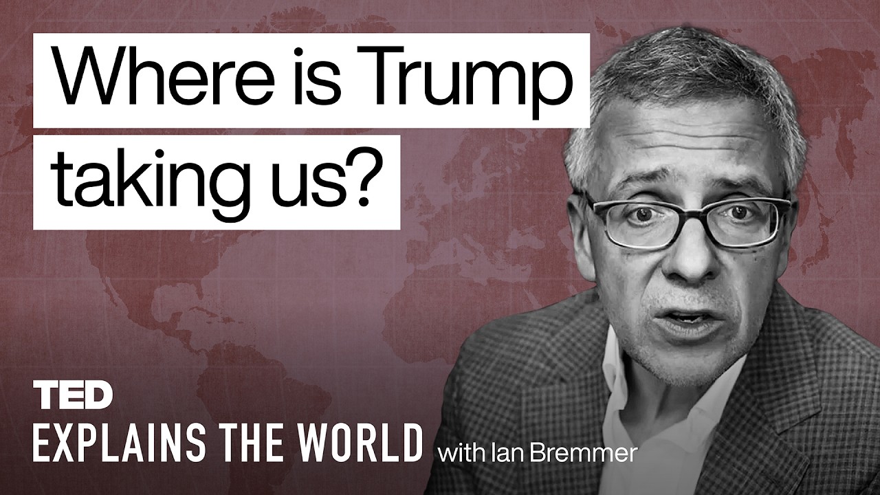 Where in the World Is Trump Taking Us? | TED Explains the World with Ian Bremmer