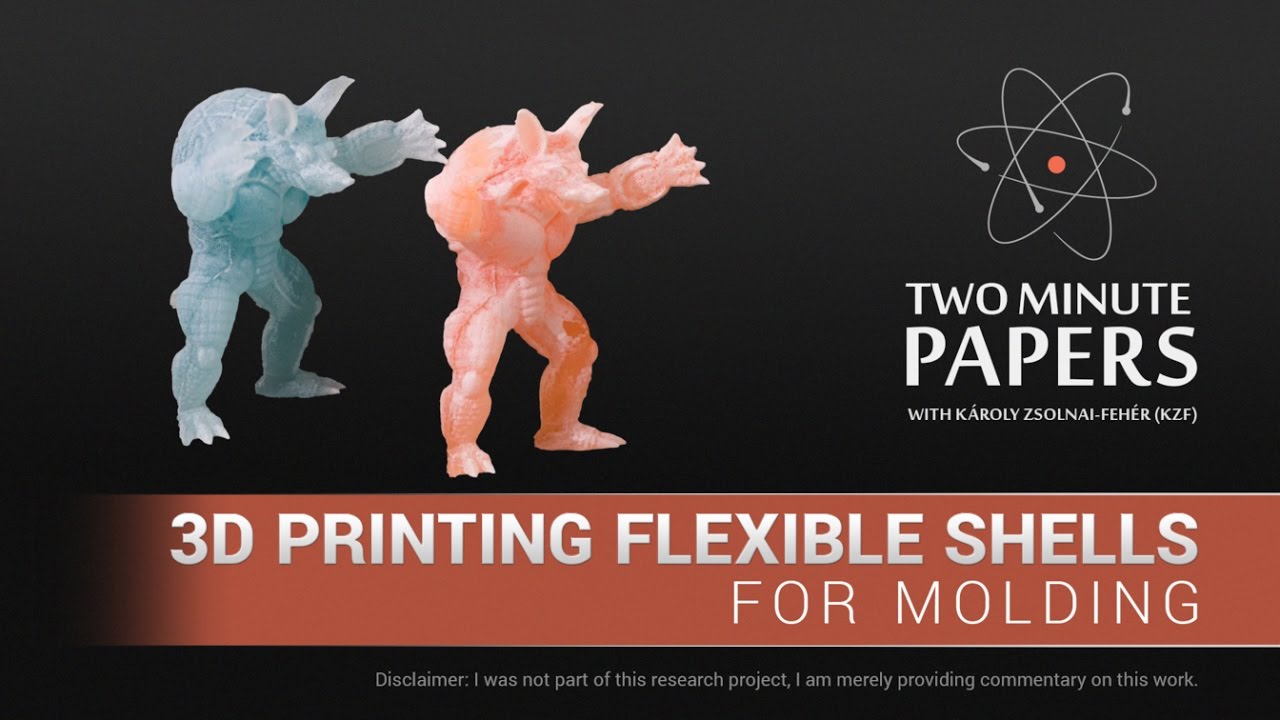 3D Printing Flexible Shells For Molding | Two Minute Papers #114
