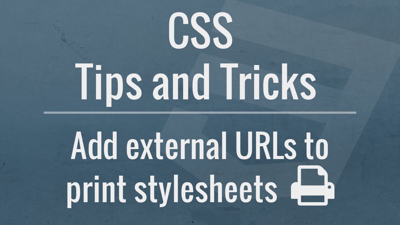CSS Tips and Tricks: Add External URLs to Print Stylesheets