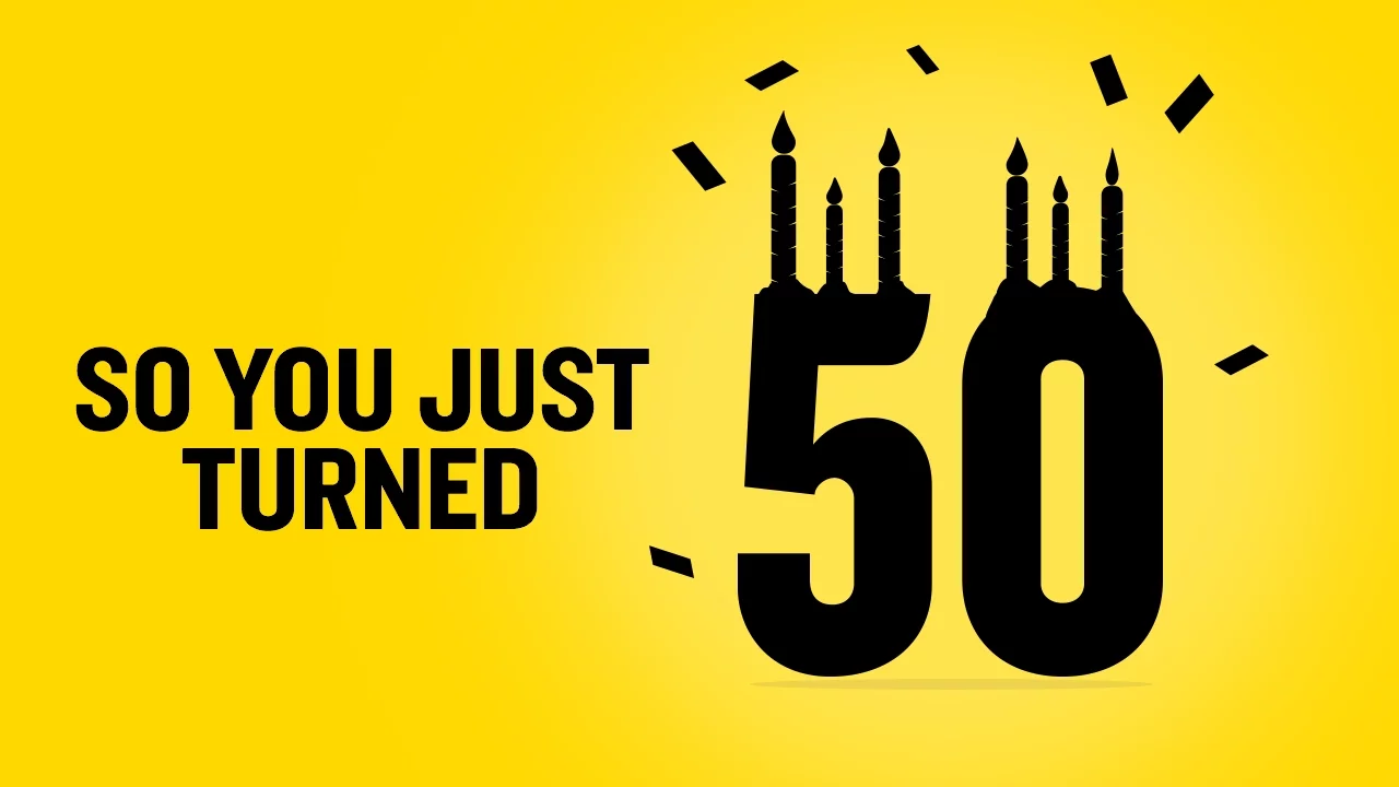 So You Just Turned 50