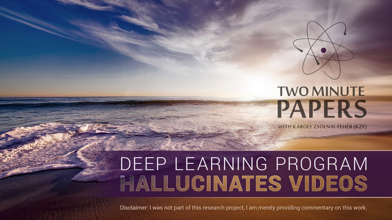 Deep Learning Program Hallucinates Videos | Two Minute Papers #120