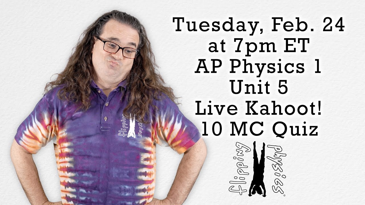 AP Physics 1 - Unit 5 - Live Kahoot! Multiple-Choice with Flipping Physics