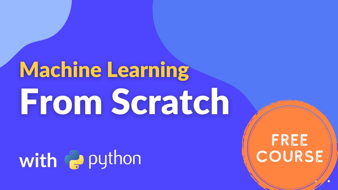 Machine Learning From Scratch Full course