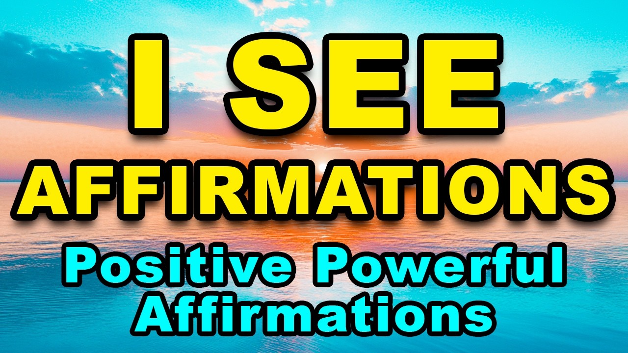 I See | Positive Affirmations | Powerful Positive Affirmations | Manifest, Health, Wealth, Abundance