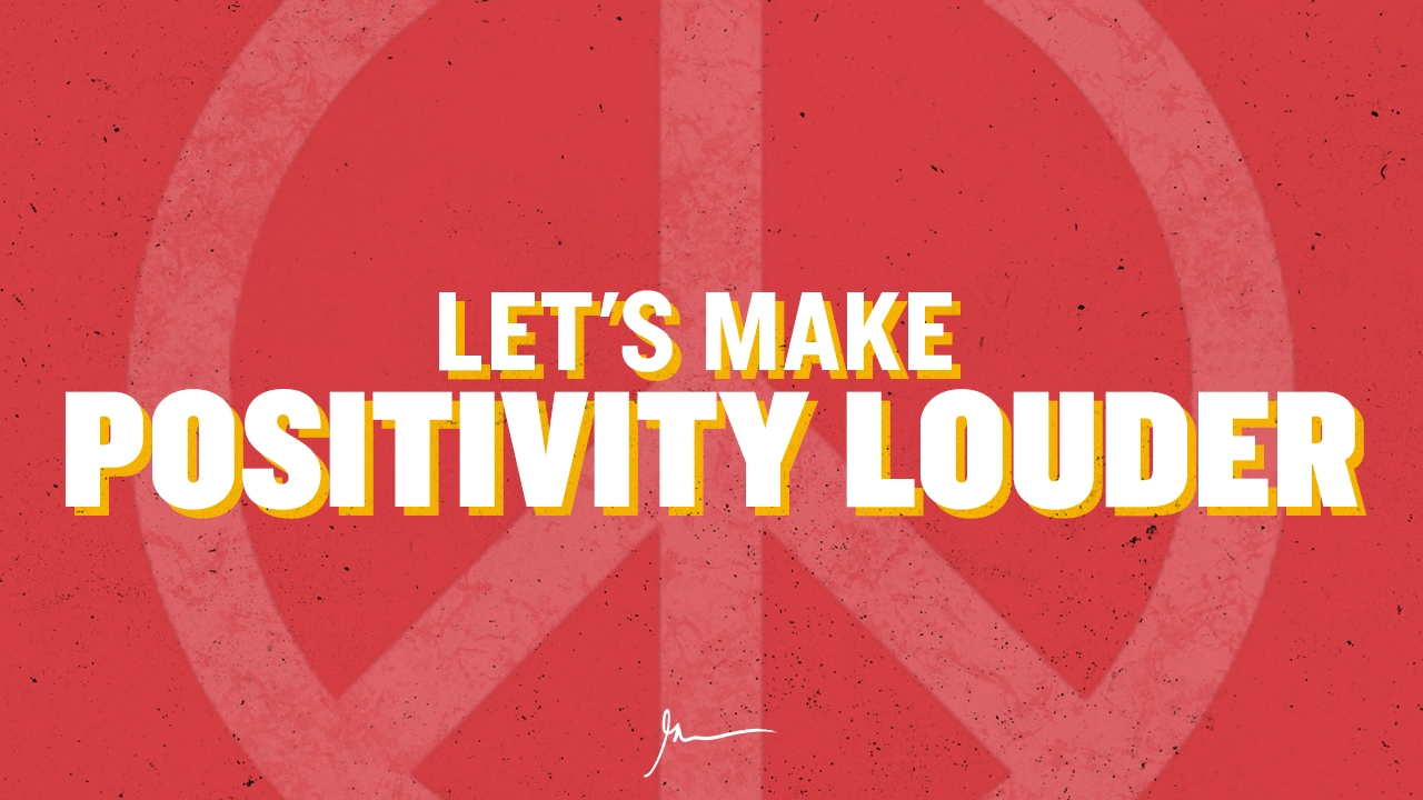 Let's Make Positivity Louder
