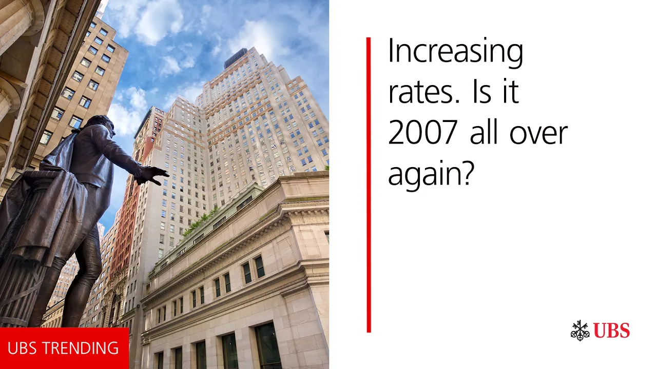 Increasing rates. Is it 2007 all over again? | UBS Trending