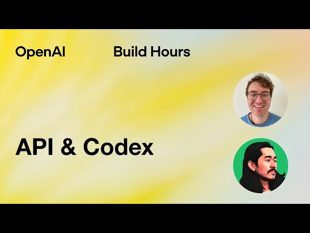 Build Hour: API & Codex