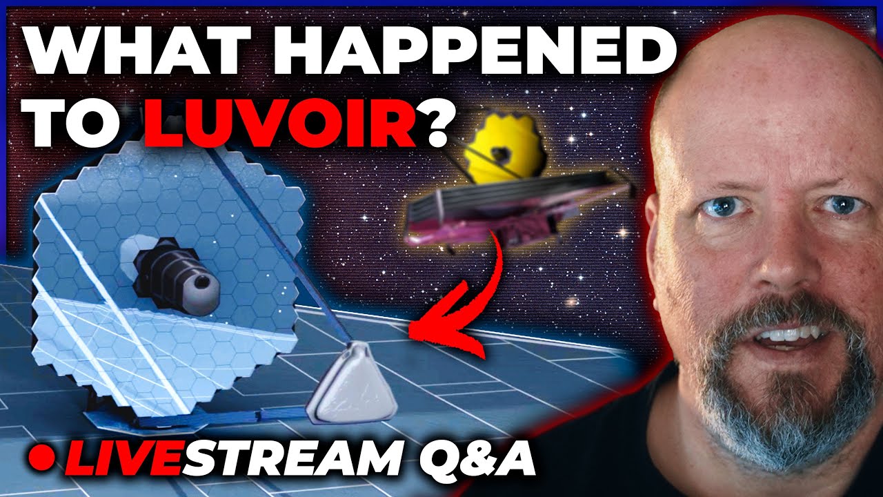 Why Don't We Hear About LUVOIR Anymore? [Q&A Livestream]