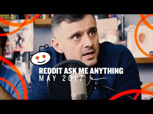 Reddit AMA : Gary Vaynerchuk May 2017