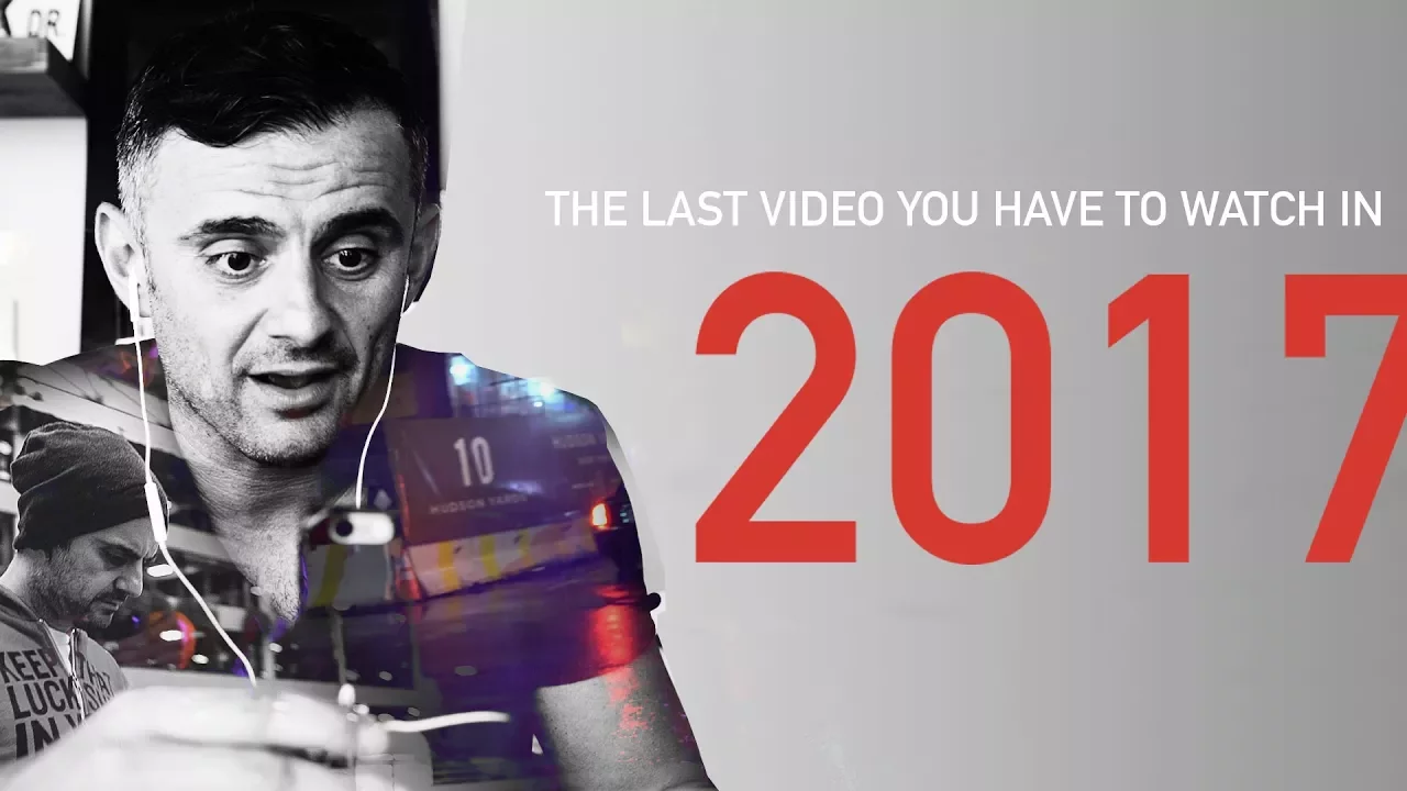The Last Video You Have To Watch In 2017: A Gary Vaynerchuk Original
