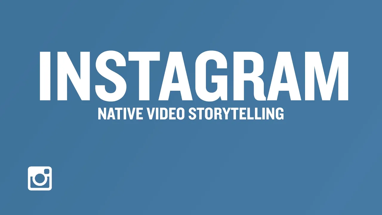 Native Video Storytelling: Instagram