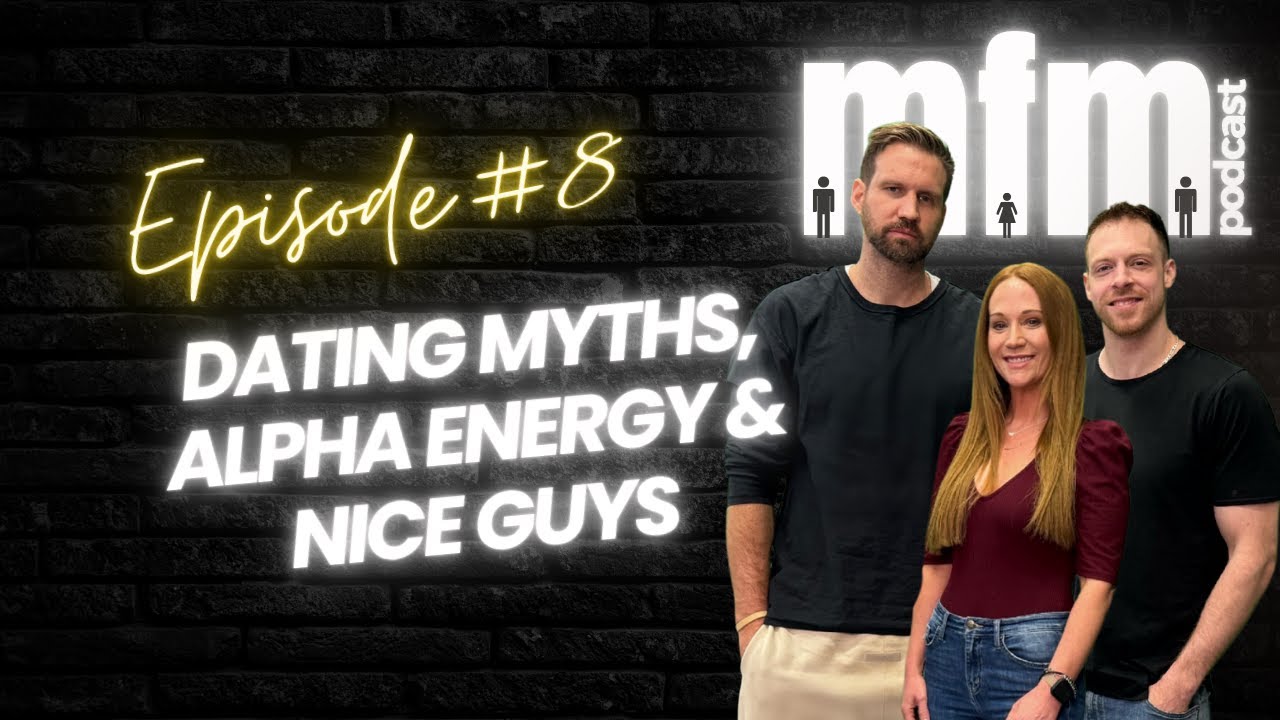 Dating Myths, Alpha Energy, Nice Guys & The Truth About Attraction in relationships | MFM Podcast